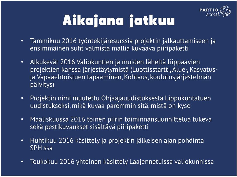 Projektin nimi muutettu Ohjaajauudistuksesta Lippukuntatuen uudistukseksi, mikä kuvaa paremmin sitä, mistä on kyse Maaliskuussa 2016 toinen piirin toiminnansuunnittelua