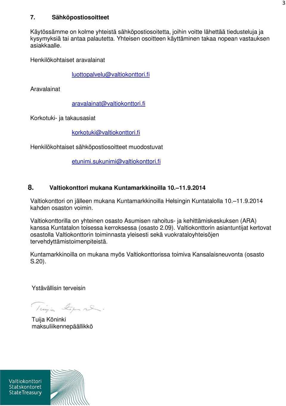 fi korkotuki@valtiokonttori.fi Henkilökohtaiset sähköpostiosoitteet muodostuvat etunimi.sukunimi@valtiokonttori.fi 8. Valtiokonttori mukana Kuntamarkkinoilla 10. 11.9.