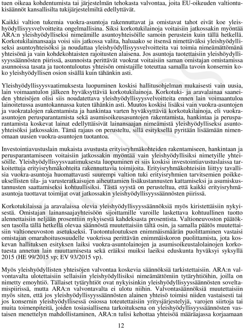 Siksi korkotukilainoja voitaisiin jatkossakin myöntää ARA:n yleishyödylliseksi nimeämille asuntoyhteisöille samoin perustein kuin tällä hetkellä.