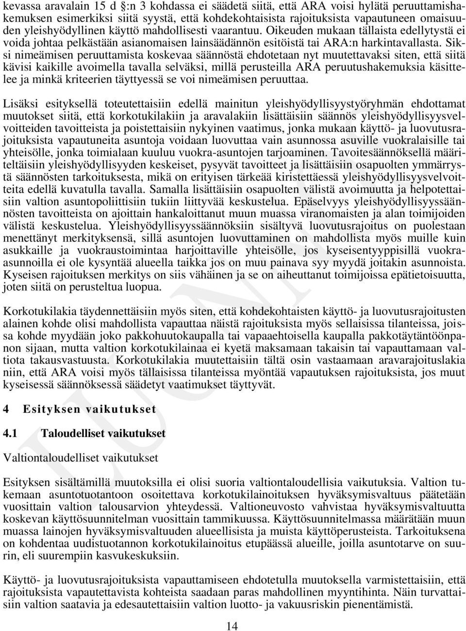 Siksi nimeämisen peruuttamista koskevaa säännöstä ehdotetaan nyt muutettavaksi siten, että siitä kävisi kaikille avoimella tavalla selväksi, millä perusteilla ARA peruutushakemuksia käsittelee ja