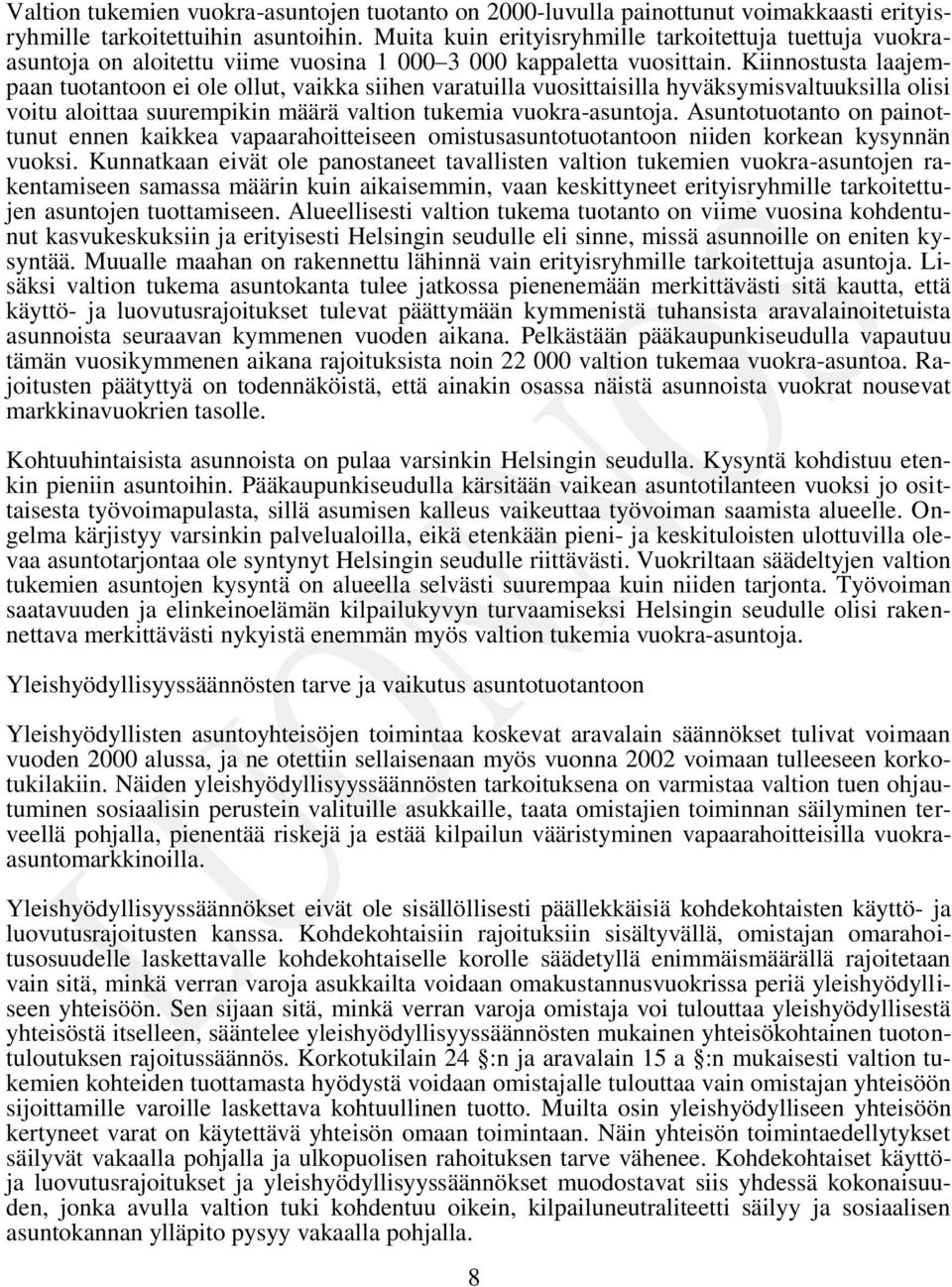 Kiinnostusta laajempaan tuotantoon ei ole ollut, vaikka siihen varatuilla vuosittaisilla hyväksymisvaltuuksilla olisi voitu aloittaa suurempikin määrä valtion tukemia vuokra-asuntoja.