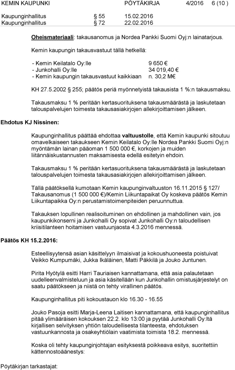 Takausmaksu 1 % peritään kertasuorituksena takausmäärästä ja laskutetaan talouspalvelujen toimesta takausasiakirjojen allekirjoittamisen jälkeen.