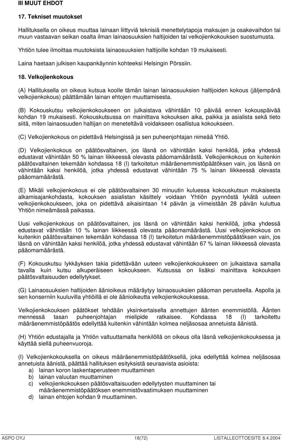 velkojienkokouksen suostumusta. Yhtiön tulee ilmoittaa muutoksista lainaosuuksien haltijoille kohdan 19 mukaisesti. Laina haetaan julkisen kaupankäynnin kohteeksi Helsingin Pörssiin. 18.