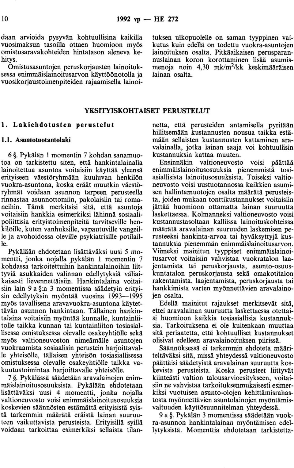 todettu vuokra-asuntojen lainoituksen osalta. Pitkäaikaisen perusparannuslainan koron korottaminen lisää asumismenoja noin 4,30 mk/m 2 /kk keskimääräisen lainan osalta. YKSITYISKOHTAISET PERUSTELUT 1.