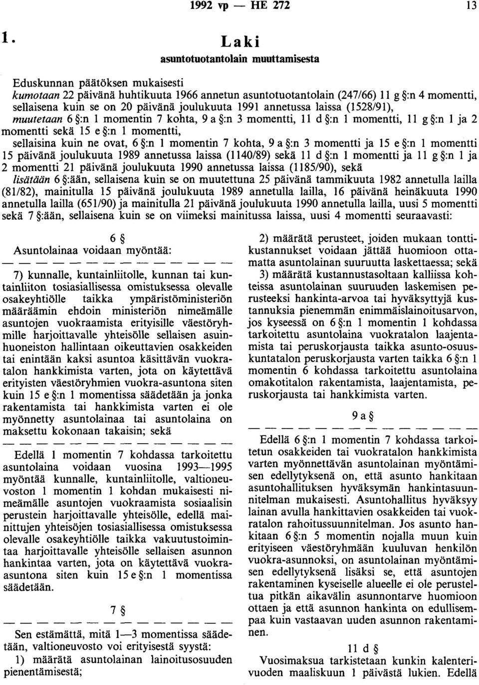 joulukuuta 1991 annetussa laissa (1528/91), muutetaan 6 :n 1 momentin 7 kohta, 9 a :n 3 momentti, 11 d :n 1 momentti, 11 g :n 1 ja 2 momentti sekä 15 e :n 1 momentti, sellaisina kuin ne ovat, 6 :n 1