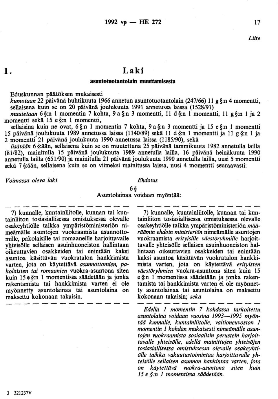 joulukuuta 1991 annetussa laissa (1528/91) muutetaan 6 :n 1 momentin 7 kohta, 9 a :n 3 momentti, 11 d :n 1 momentti, 11 g :n 1 ja 2 momentti sekä 15 e :n 1 momentti, sellaisina kuin ne ovat, 6 :n 1