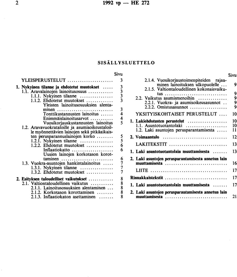 Aravavuokrataloille ja asumisoikeustaloille myönnettävien lainojen sekä pitkäaikaisten perusparannuslainojen korko........ 5 1.2.1. Nykyinen tilanne................ 5 1.2.2. Ehdotetut muutokset.