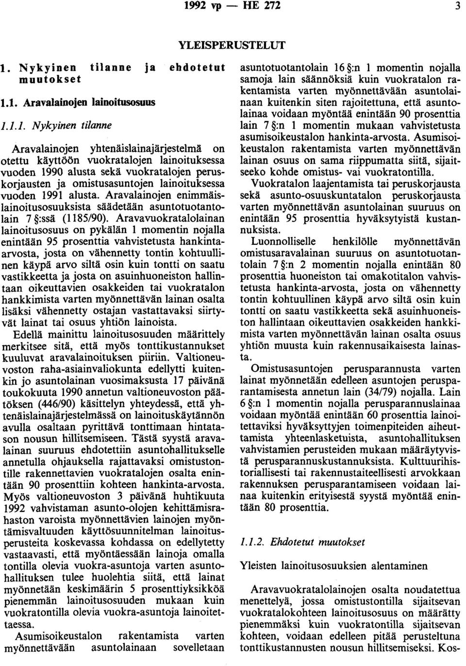 Aravalainojen enimmäislainoitusosuuksista säädetään asuntotuotantolain 7 :ssä (1185/90).