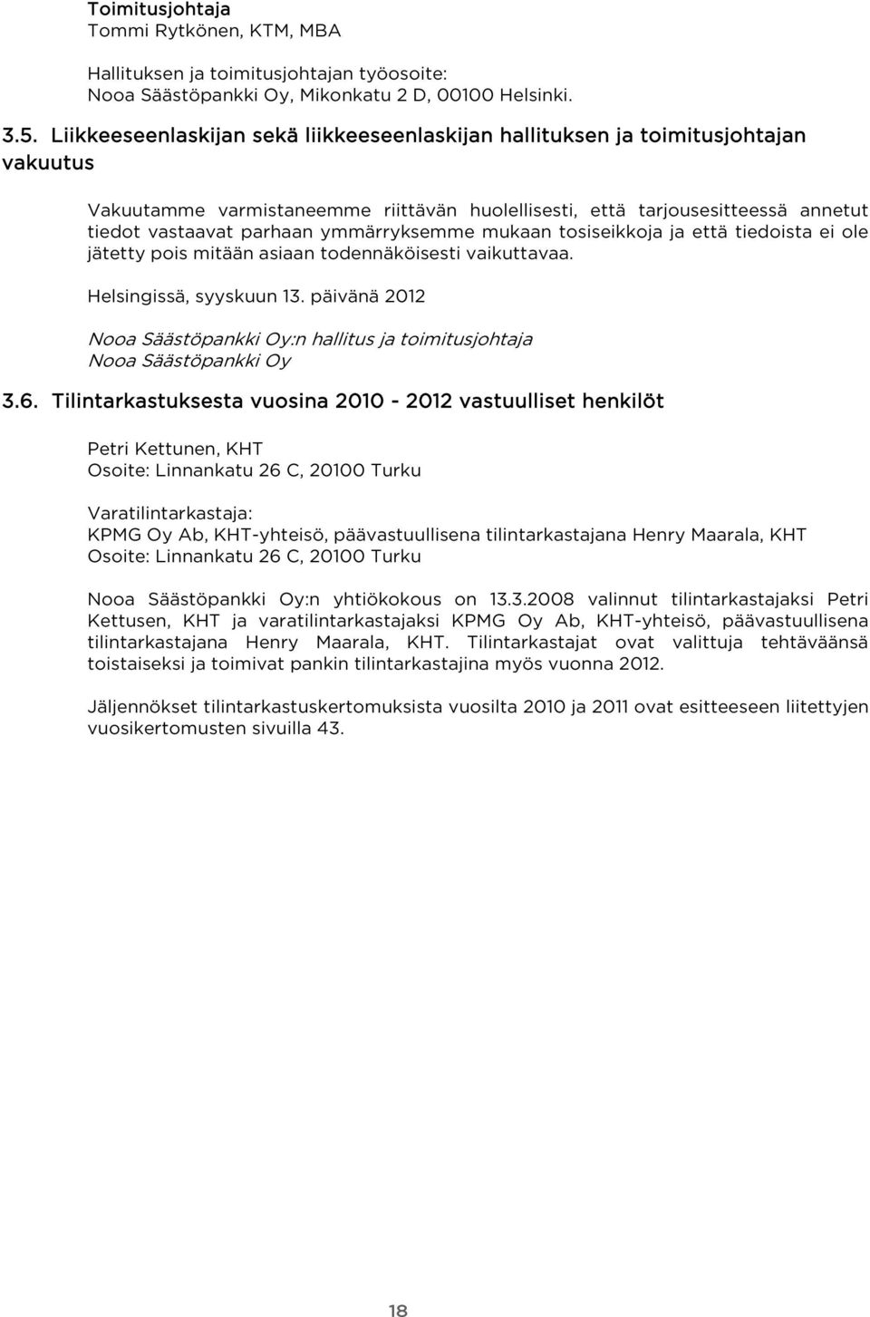 ymmärryksemme mukaan tosiseikkoja ja että tiedoista ei ole jätetty pois mitään asiaan todennäköisesti vaikuttavaa. Helsingissä, syyskuun 13.