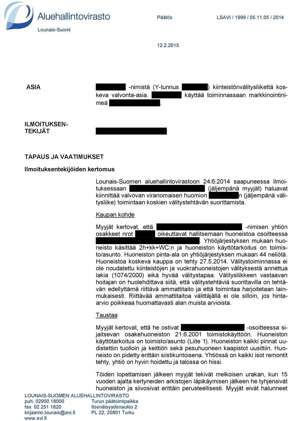 ILMOITUKSEN- TEKIJÄT Mikko ja Marjatta xxxxxxxx TAPAUS JA VAATIMUKSET Ilmoituksentekijöiden kertomus LOUNAIS-SUOMEN ALUEHALLINTOVIRASTO puh.
