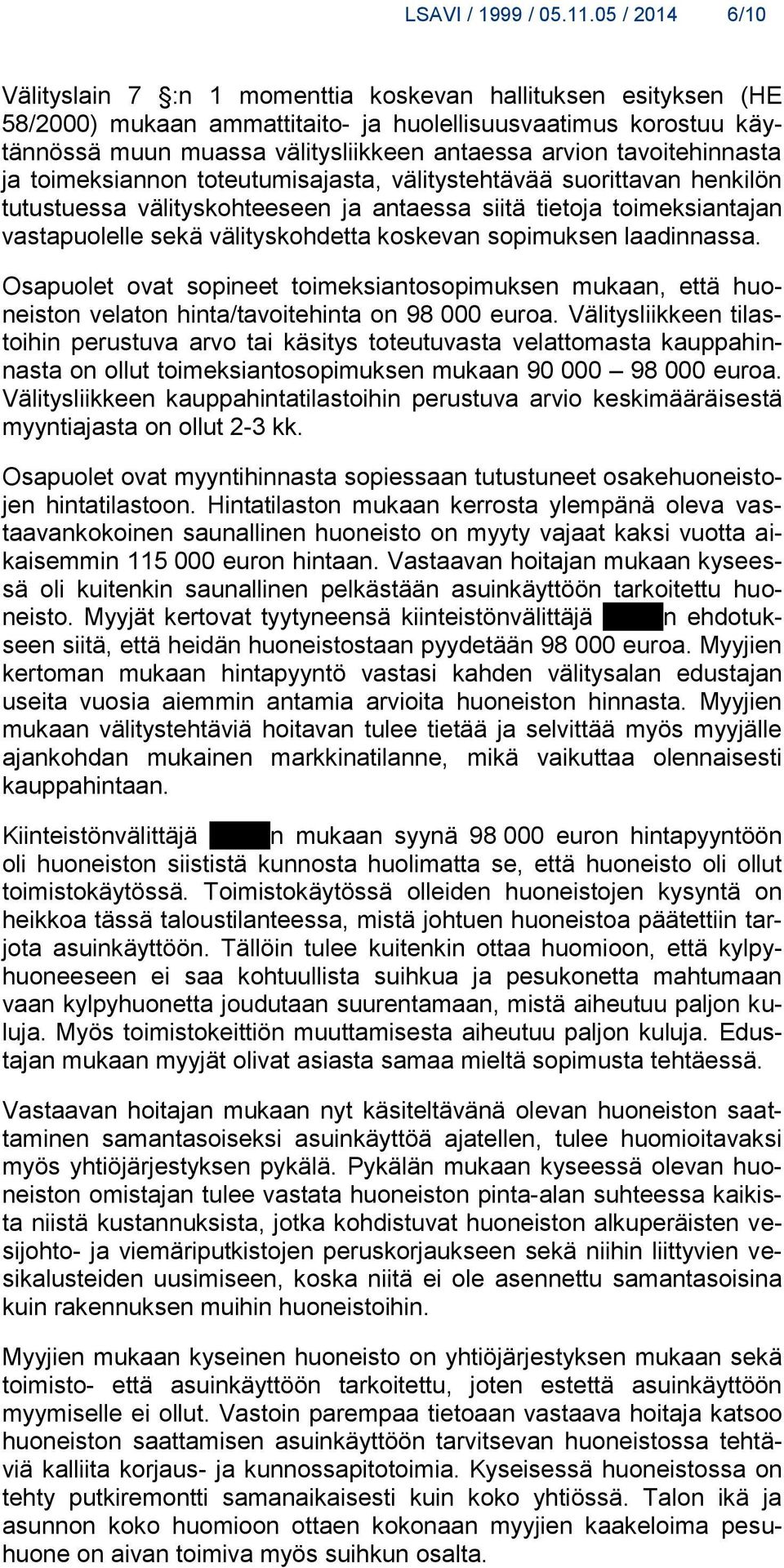 tavoitehinnasta ja toimeksiannon toteutumisajasta, välitystehtävää suorittavan henkilön tutustuessa välityskohteeseen ja antaessa siitä tietoja toimeksiantajan vastapuolelle sekä välityskohdetta