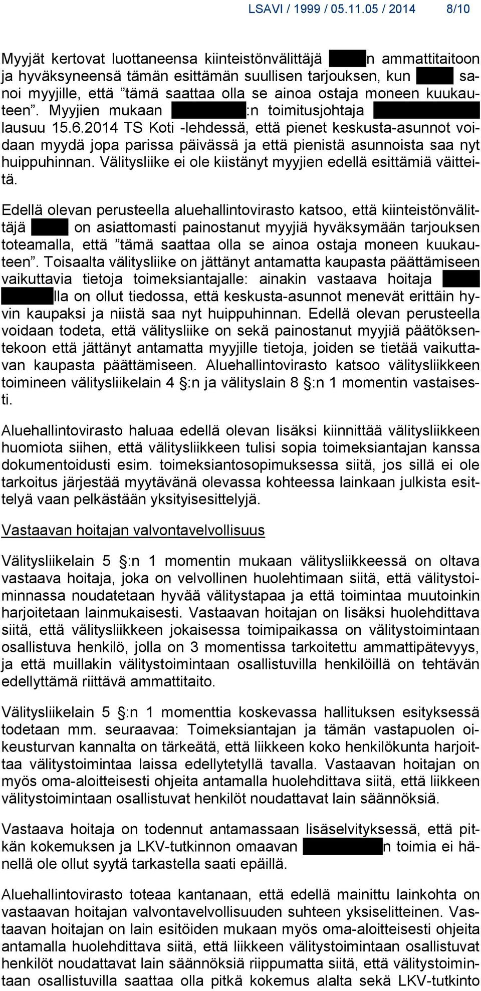 ostaja moneen kuukauteen. Myyjien mukaan xxxxxxxxxx:n toimitusjohtaja xxxxx xxxxxxxx lausuu 15.6.