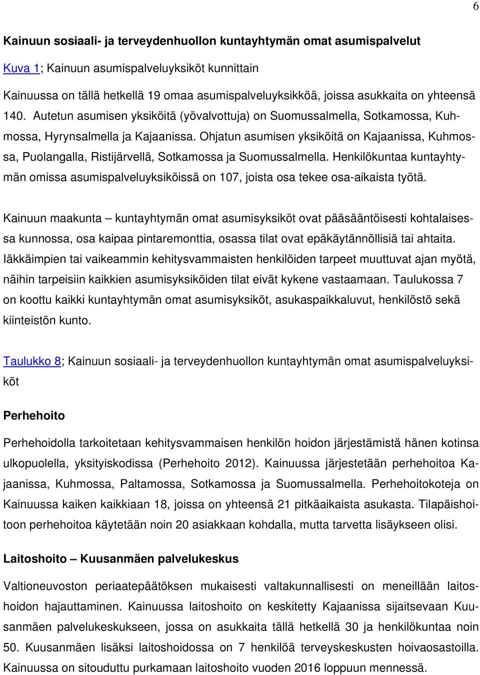 Ohjatun asumisen yksiköitä on Kajaanissa, Kuhmossa, Puolangalla, Ristijärvellä, Sotkamossa ja Suomussalmella.