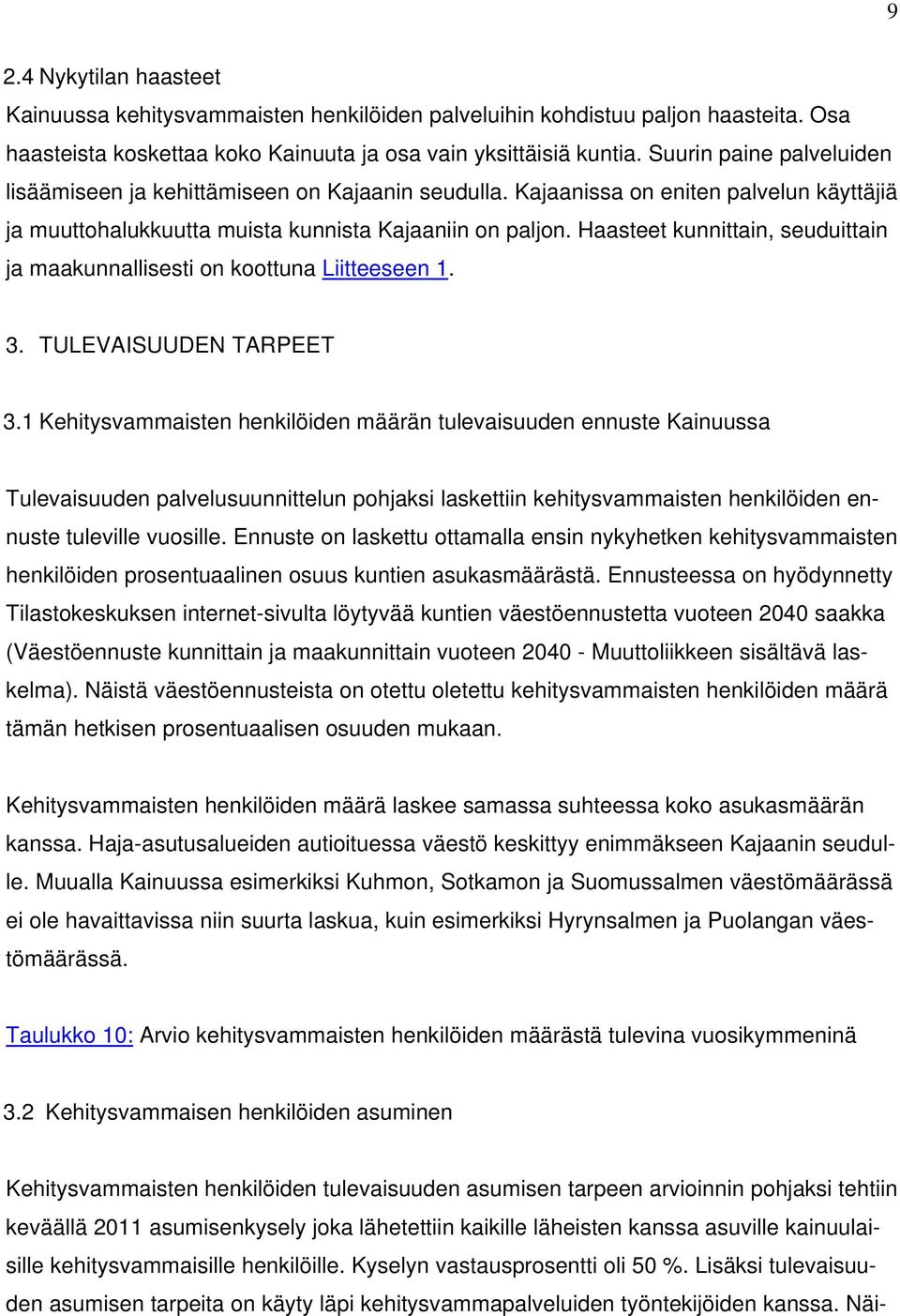 Haasteet kunnittain, seuduittain ja maakunnallisesti on koottuna Liitteeseen 1. 3. TULEVAISUUDEN TARPEET 3.