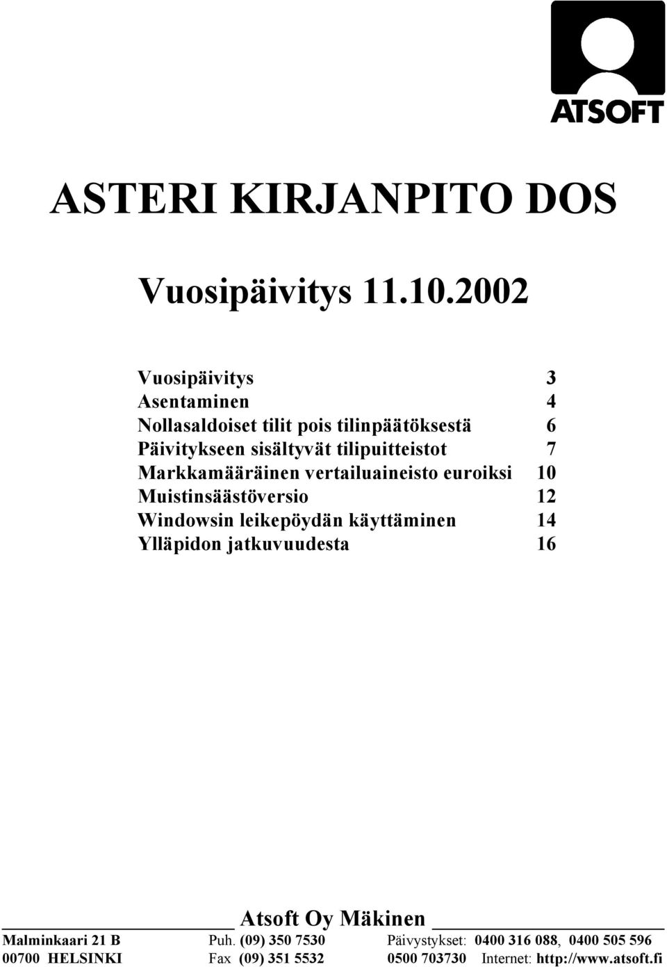 tilipuitteistot 7 Markkamääräinen vertailuaineisto euroiksi 10 Muistinsäästöversio 12 Windowsin leikepöydän