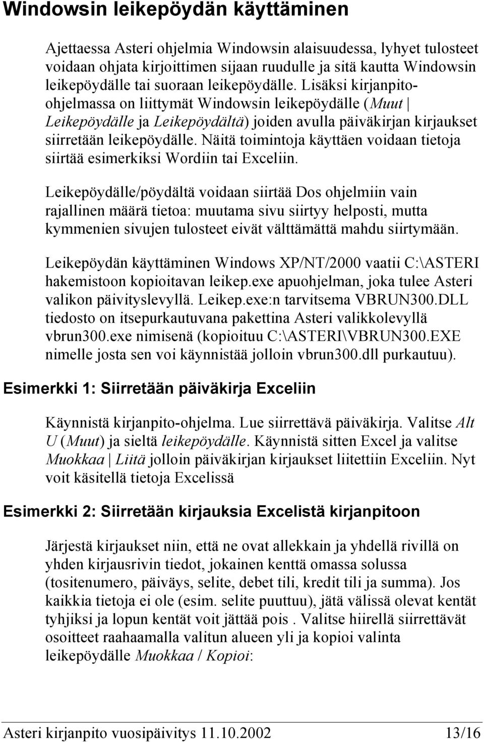 Näitä toimintoja käyttäen voidaan tietoja siirtää esimerkiksi Wordiin tai Exceliin.