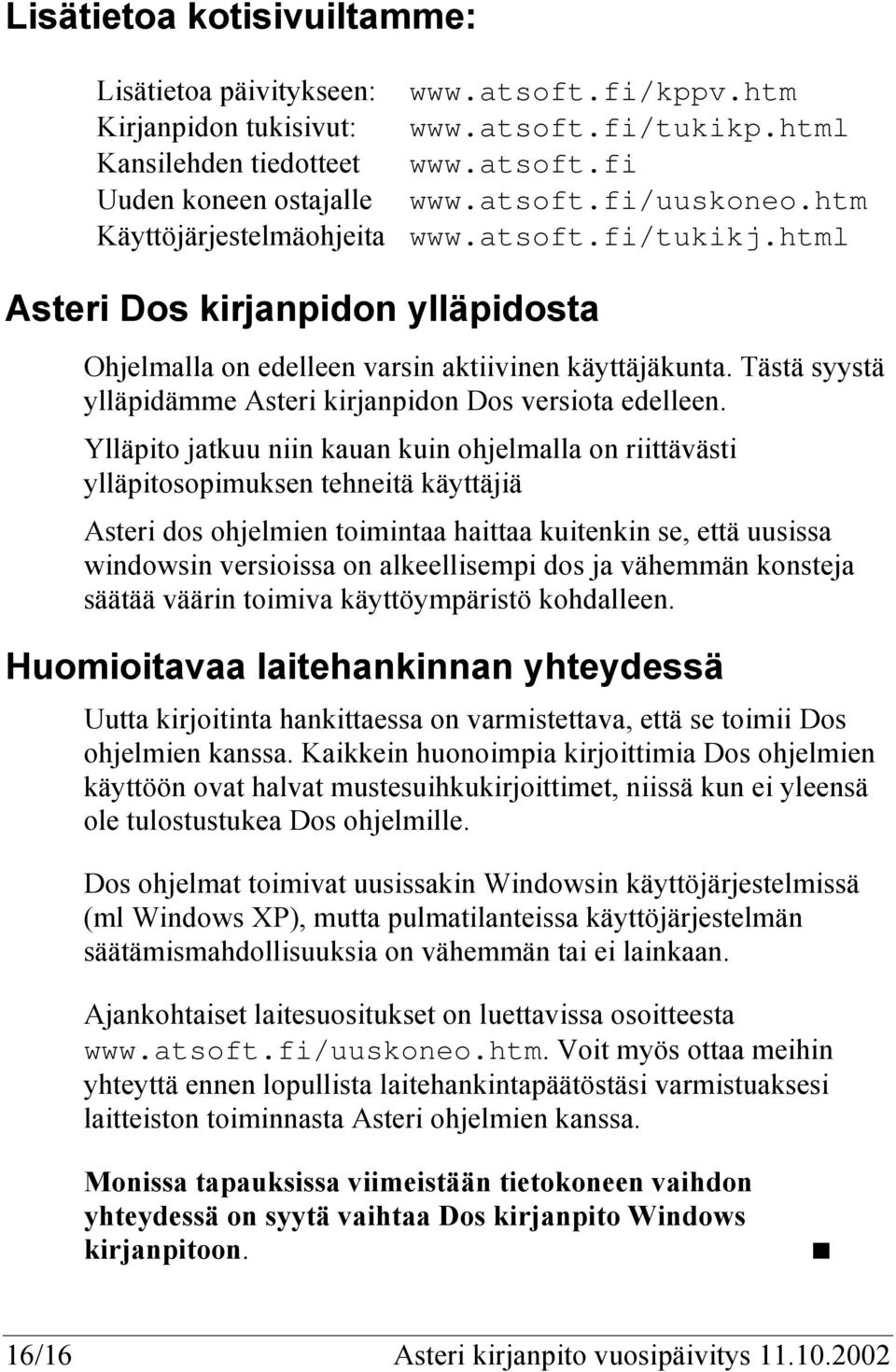 Tästä syystä ylläpidämme Asteri kirjanpidon Dos versiota edelleen.