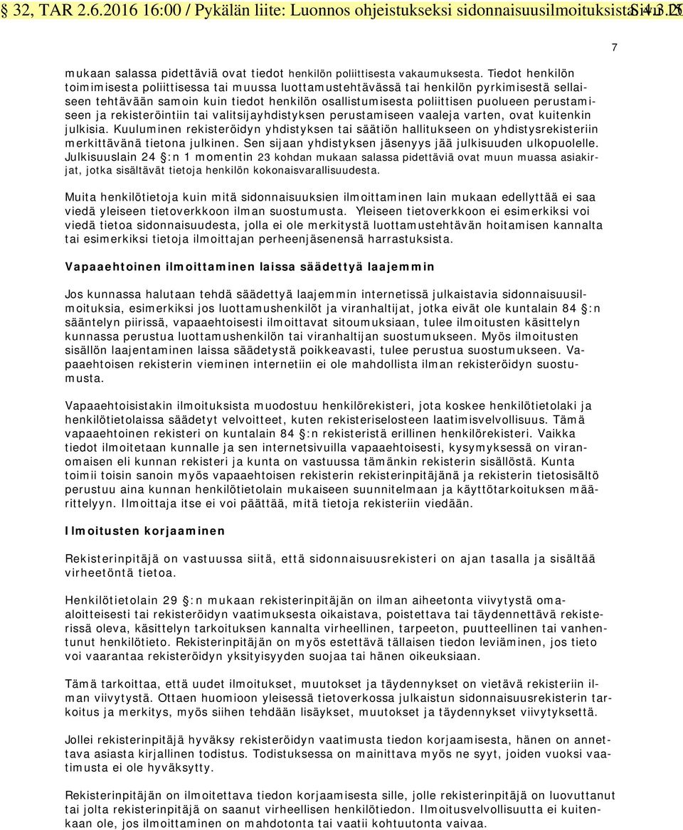 perustamiseen ja rekisteröintiin tai valitsijayhdistyksen perustamiseen vaaleja varten, ovat kuitenkin julkisia.