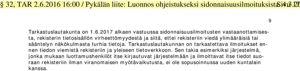 vastaanottamisesta, rekisterin tietosisällön virheettömyydestä ja siitä, ettei rekisteriin viedä ylimääräisiä tai sääntelyn näkökulmasta turhia tietoja.