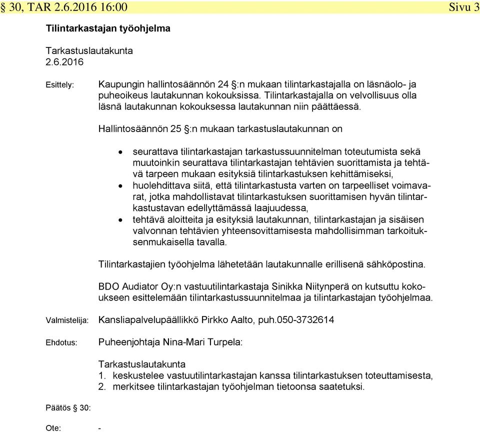 Hallintosäännön 25 :n mukaan tarkastuslautakunnan on seurattava tilintarkastajan tarkastussuunnitelman toteutumista sekä muutoinkin seurattava tilintarkastajan tehtävien suorittamista ja tehtävä