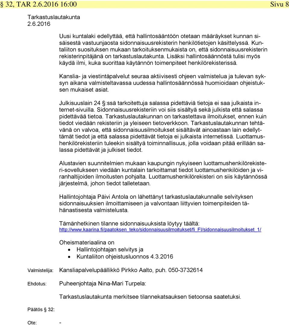 Lisäksi hallintosäännöstä tulisi myös käydä ilmi, kuka suorittaa käytännön toimenpiteet henkilörekisterissä.