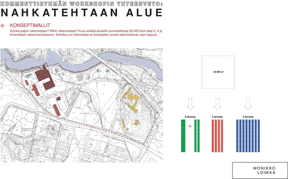 Kuva esittää alueelle suunniteltavaa 25 000 kem alaa 2, 4 ja 8 kerroksen