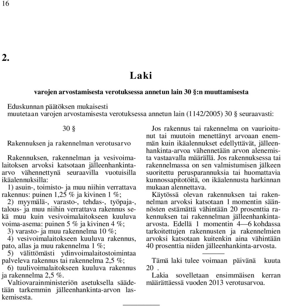 toimisto- ja muu niihin verrattava rakennus: puinen 1,25 % ja kivinen 1 %; 2) myymälä-, varasto-, tehdas-, työpaja-, talous- ja muu niihin verrattava rakennus sekä muu kuin vesivoimalaitokseen