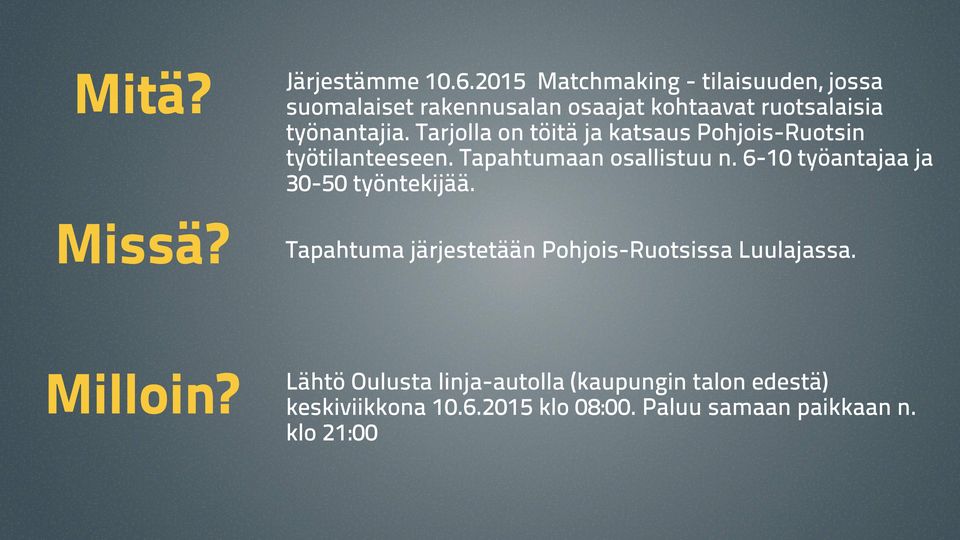 Tarjolla on töitä ja katsaus Pohjois-Ruotsin työtilanteeseen. Tapahtumaan osallistuu n.