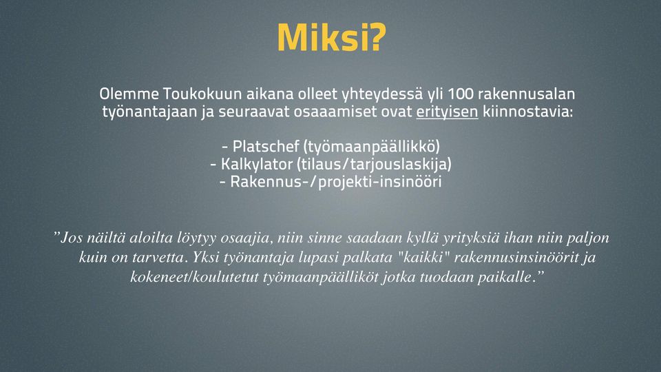 kiinnostavia: - Platschef (työmaanpäällikkö) - Kalkylator (tilaus/tarjouslaskija) - Rakennus-/projekti-insinööri