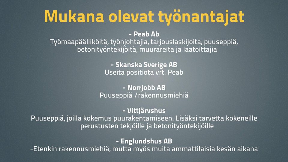 Peab - Norrjobb AB Puuseppiä /rakennusmiehiä - Vittjärvshus Puuseppiä, joilla kokemus puurakentamiseen.