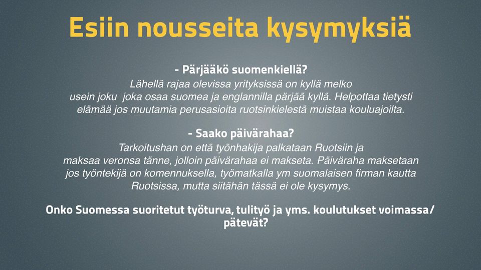 Helpottaa tietysti elämää jos muutamia perusasioita ruotsinkielestä muistaa kouluajoilta. - Saako päivärahaa?