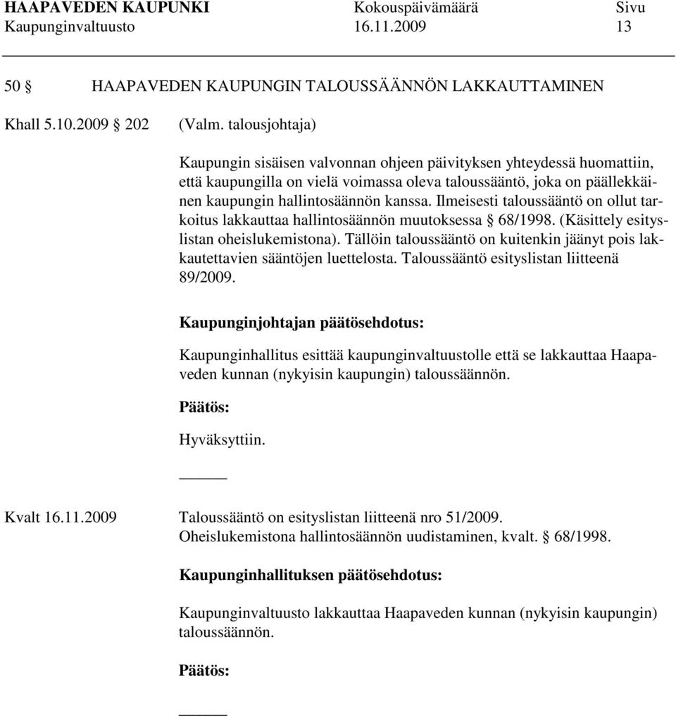 Ilmeisesti taloussääntö on ollut tarkoitus lakkauttaa hallintosäännön muutoksessa 68/1998. (Käsittely esityslistan oheislukemistona).