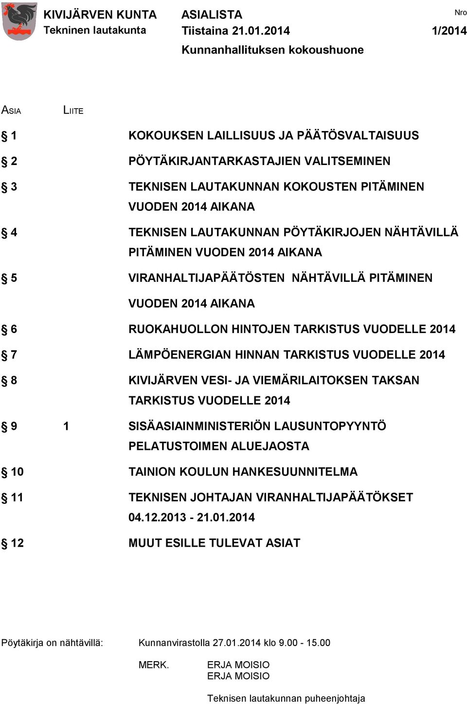 AIKANA 4 TEKNISEN LAUTAKUNNAN PÖYTÄKIRJOJEN NÄHTÄVILLÄ PITÄMINEN VUODEN 2014 AIKANA 5 VIRANHALTIJAPÄÄTÖSTEN NÄHTÄVILLÄ PITÄMINEN VUODEN 2014 AIKANA 6 RUOKAHUOLLON HINTOJEN TARKISTUS VUODELLE 2014 7