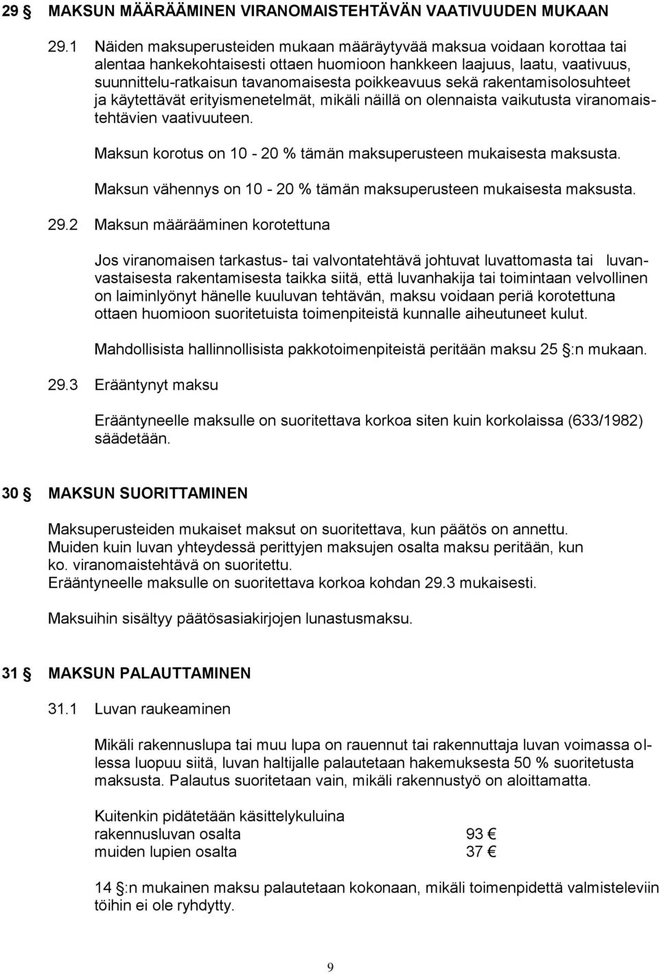 sekä rakentamisolosuhteet ja käytettävät erityismenetelmät, mikäli näillä on olennaista vaikutusta viranomaistehtävien vaativuuteen. Maksun korotus on 10-20 % tämän maksuperusteen mukaisesta maksusta.