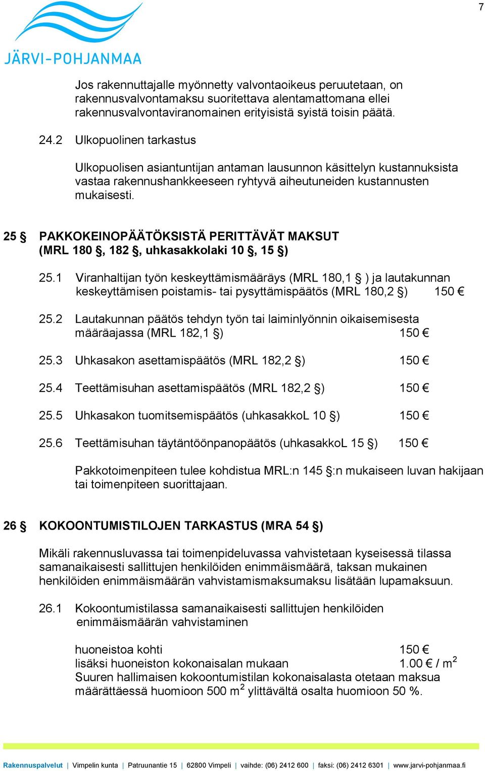 25 PAKKOKEINOPÄÄTÖKSISTÄ PERITTÄVÄT MAKSUT (MRL 180, 182, uhkasakkolaki 10, 15 ) 25.