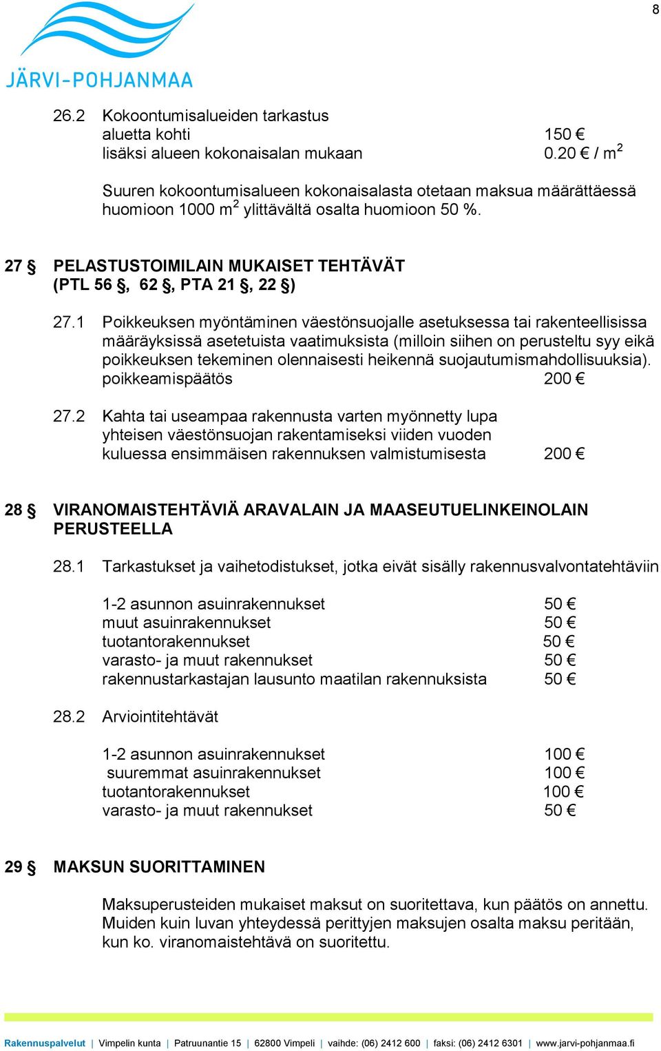 1 Poikkeuksen myöntäminen väestönsuojalle asetuksessa tai rakenteellisissa määräyksissä asetetuista vaatimuksista (milloin siihen on perusteltu syy eikä poikkeuksen tekeminen olennaisesti heikennä