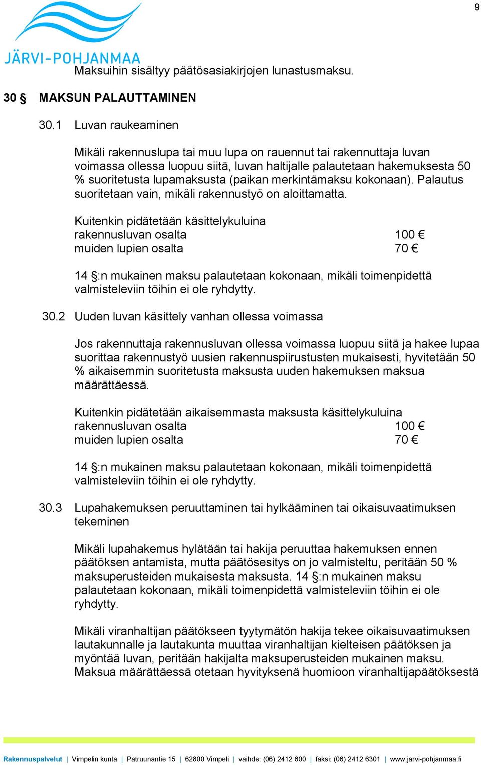 merkintämaksu kokonaan). Palautus suoritetaan vain, mikäli rakennustyö on aloittamatta.