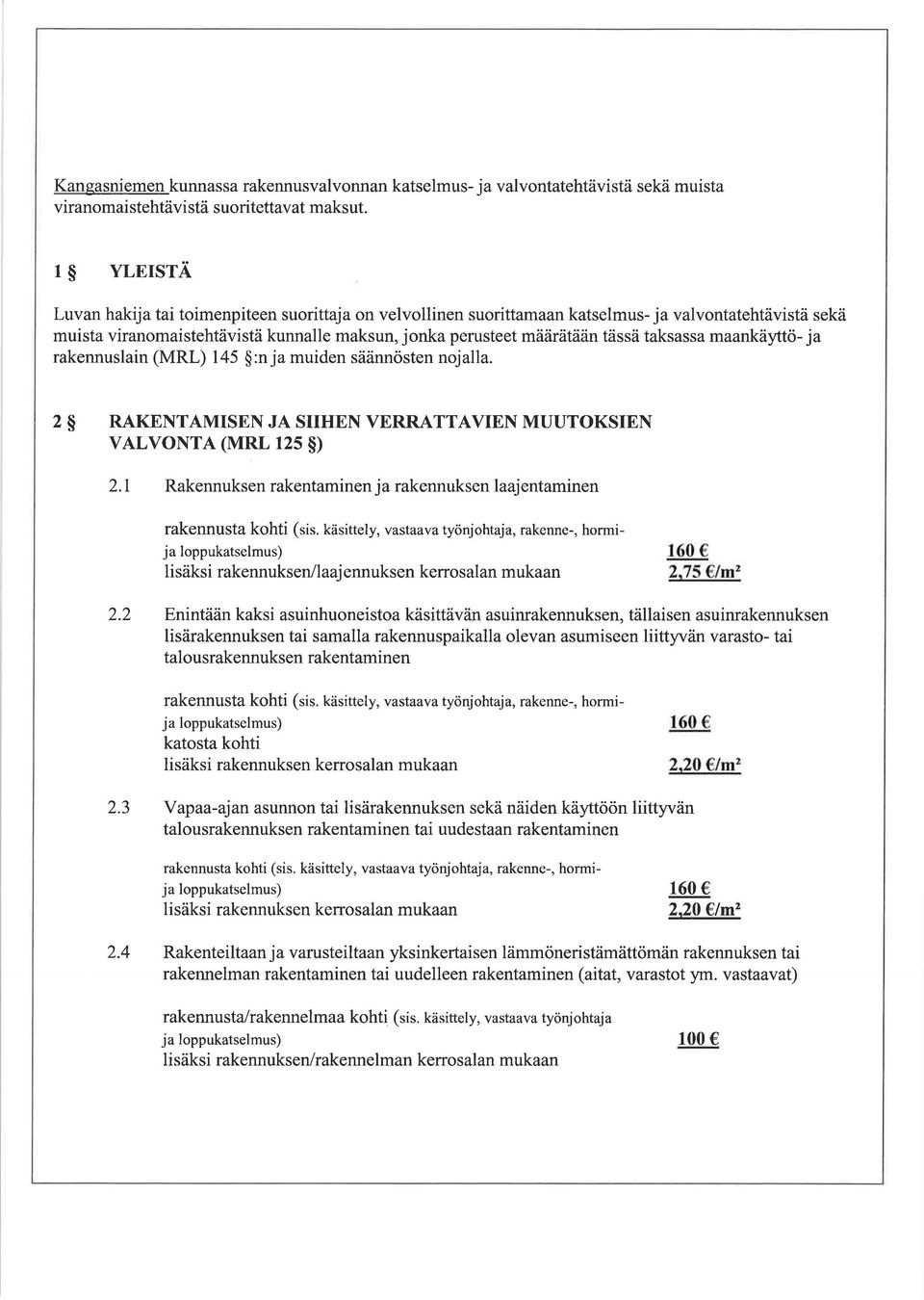 taksassa maankäyttö- ja rakennuslain (MRL) 145 $:n ja muiden säännösten nojalla. 2S RAKENTAMISEN JA SIIHEN VERRATTAVIEN MUUTOKSIEN VALVONTA (MRL 12s $) 2.