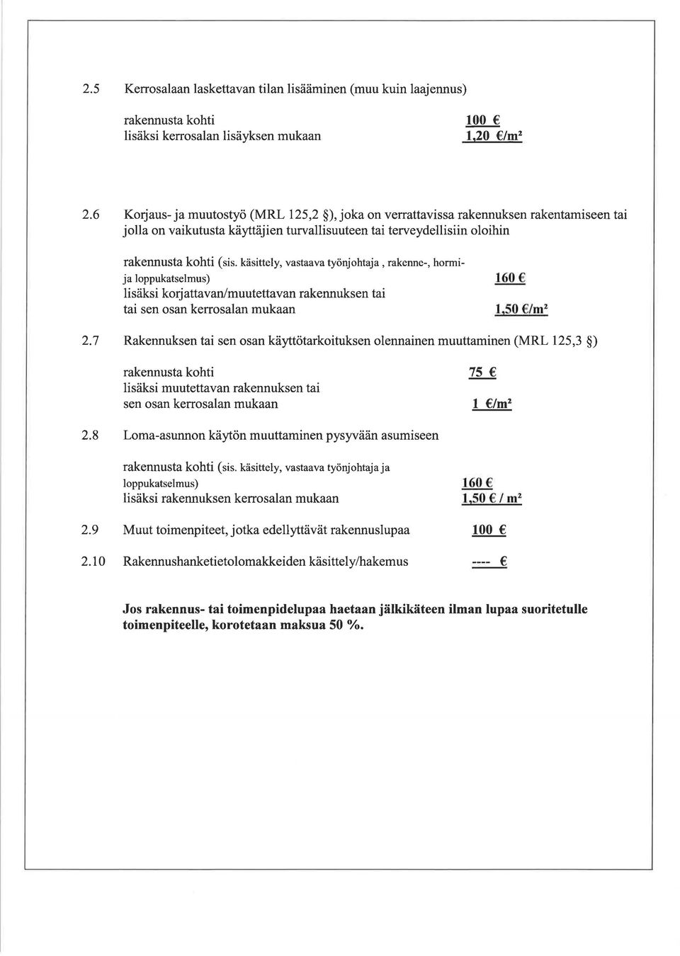 käsittely, vastaava työnjohtaja, rakenne-, hormija loppukatselmus) lisäksi korjattavan/muutettavan rakennuksen tai tai sen osan kerrosalan mukaan 2.