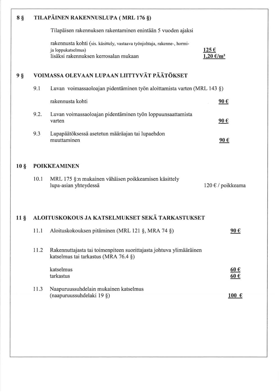 1 Luvan voimassaoloajan pidentäminen työn aloittamista varten (MRL 143 $) rakennusta kohti 90 9.2. Luvan voimassaoloajan pidentäminen työn loppuunsaattamista varten 9.