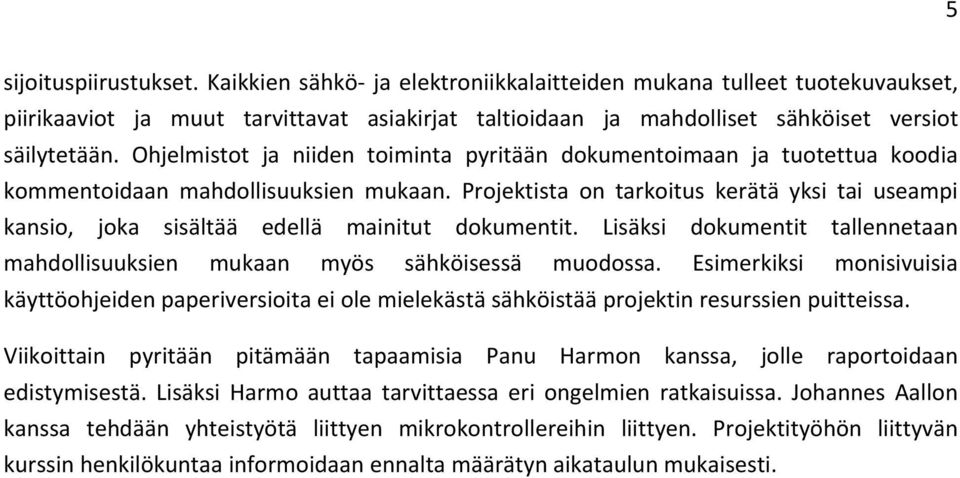 Projektista on tarkoitus kerätä yksi tai useampi kansio, joka sisältää edellä mainitut dokumentit. Lisäksi dokumentit tallennetaan mahdollisuuksien mukaan myös sähköisessä muodossa.