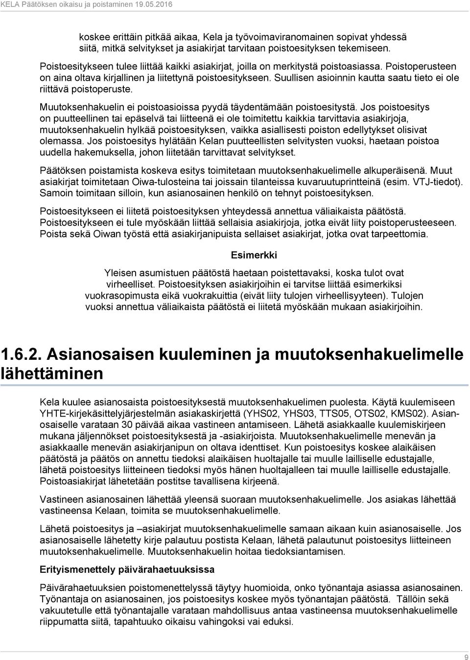 Suullisen asioinnin kautta saatu tieto ei ole riittävä poistoperuste. Muutoksenhakuelin ei poistoasioissa pyydä täydentämään poistoesitystä.