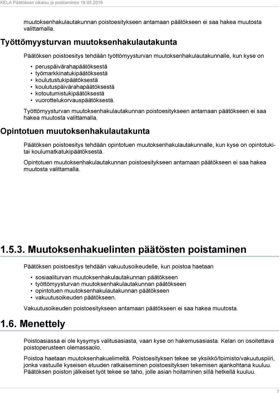 koulutustukipäätöksestä koulutuspäivärahapäätöksestä kotoutumistukipäätöksestä vuorottelukorvauspäätöksestä.