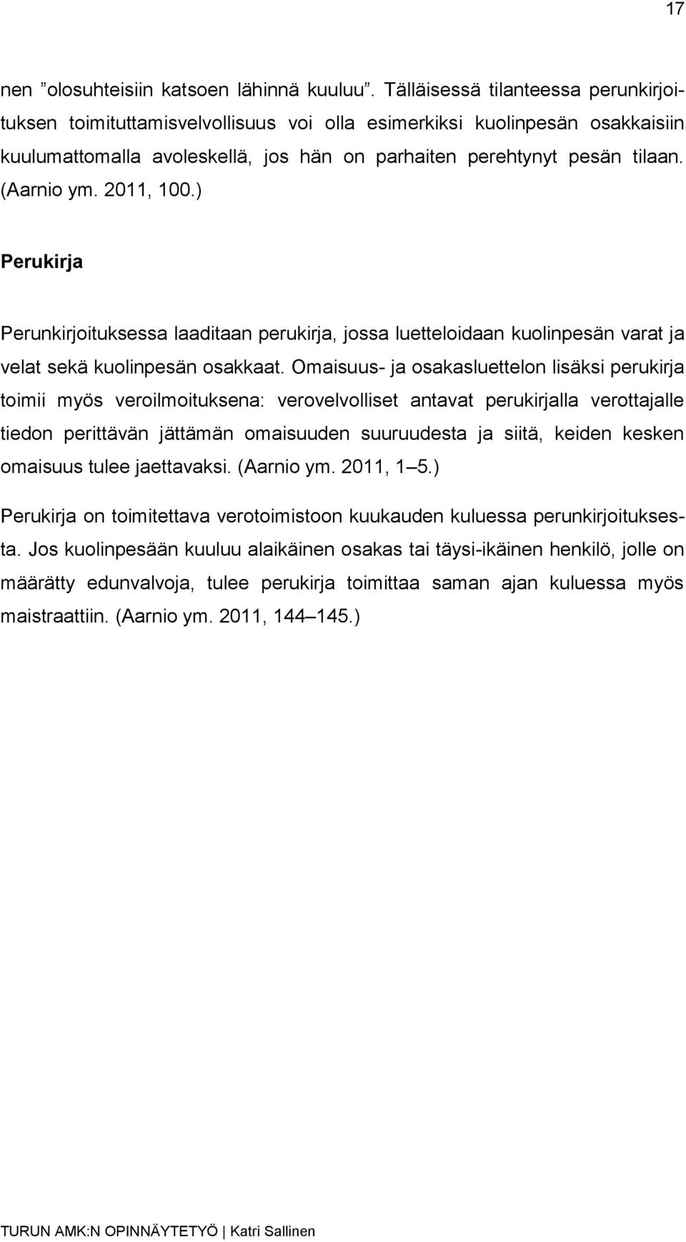 2011, 100.) Perukirja Perunkirjoituksessa laaditaan perukirja, jossa luetteloidaan kuolinpesän varat ja velat sekä kuolinpesän osakkaat.