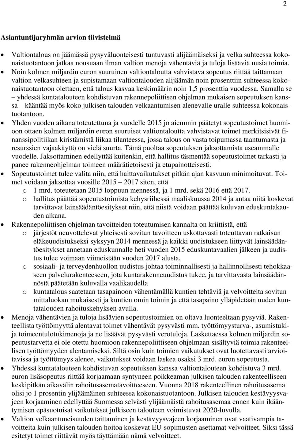 Noin kolmen miljardin euron suuruinen valtiontaloutta vahvistava sopeutus riittää taittamaan valtion velkasuhteen ja supistamaan valtiontalouden alijäämän noin prosenttiin suhteessa