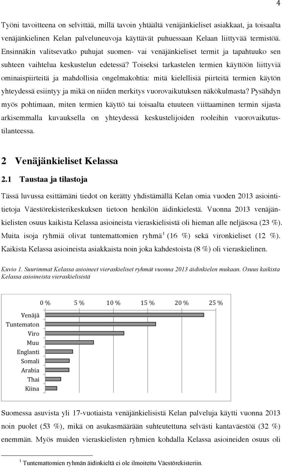 Toiseksi tarkastelen termien käyttöön liittyviä ominaispiirteitä ja mahdollisia ongelmakohtia: mitä kielellisiä piirteitä termien käytön yhteydessä esiintyy ja mikä on niiden merkitys