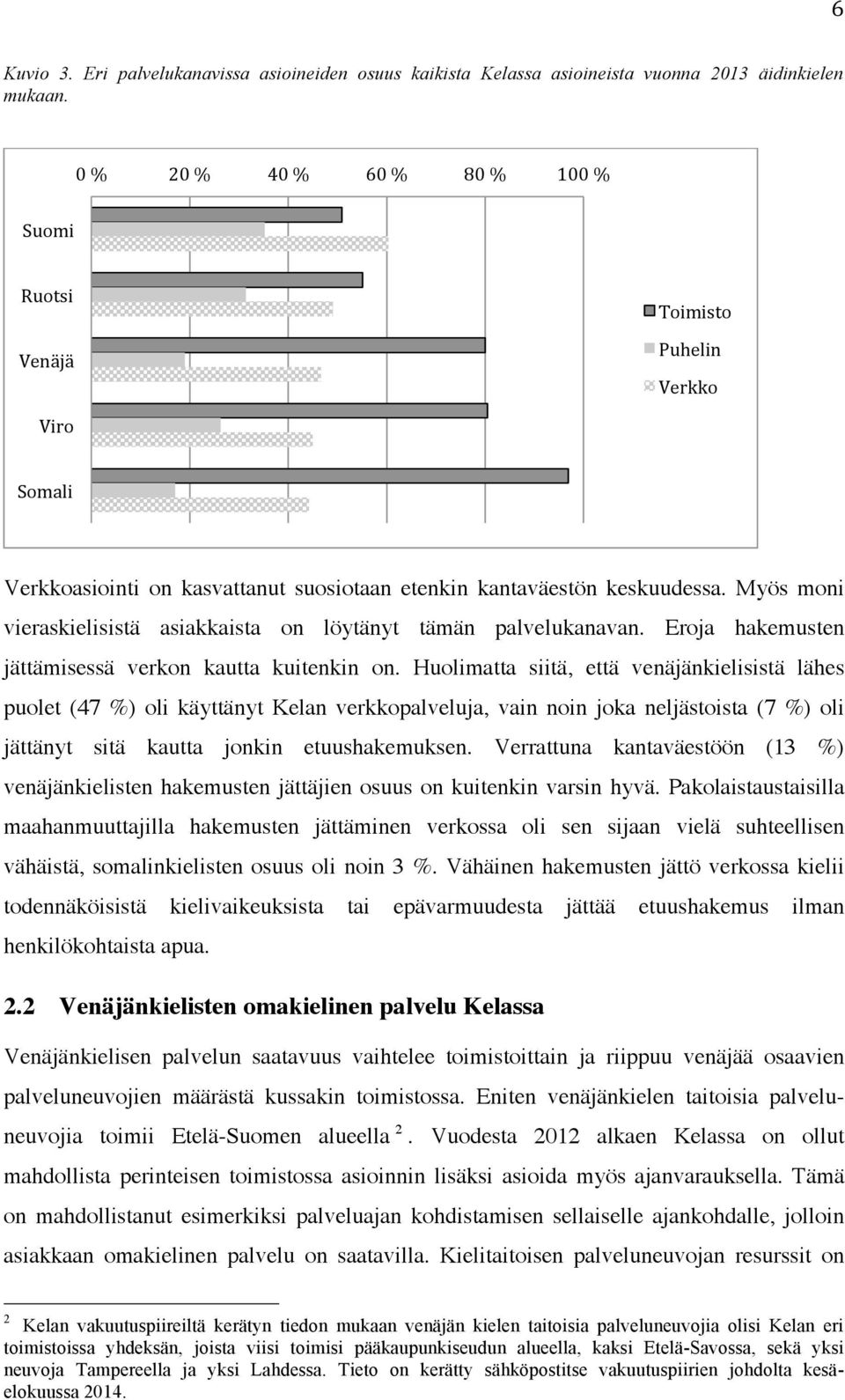 Myös moni vieraskielisistä asiakkaista on löytänyt tämän palvelukanavan. Eroja hakemusten jättämisessä verkon kautta kuitenkin on.