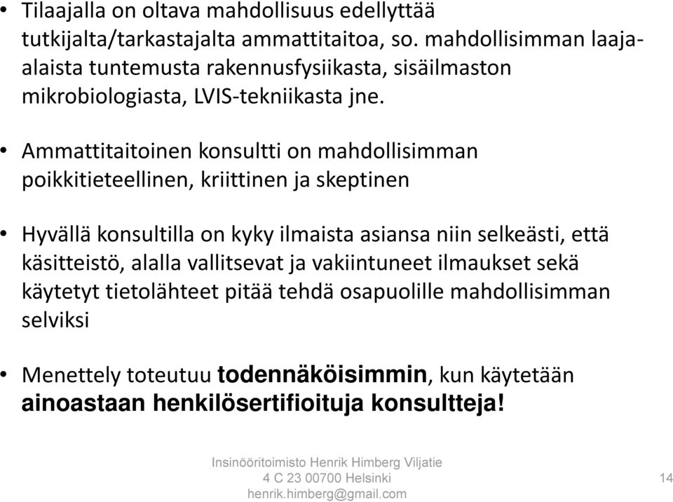 Ammattitaitoinen konsultti on mahdollisimman poikkitieteellinen, kriittinen ja skeptinen Hyvällä konsultilla on kyky ilmaista asiansa niin