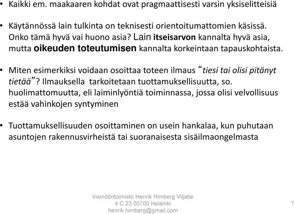 Miten esimerkiksi voidaan osoittaa toteen ilmaus tiesi tai olisi pitänyt tietää? Ilmauksella tarkoitetaan tuottamuksellisuutta, so.