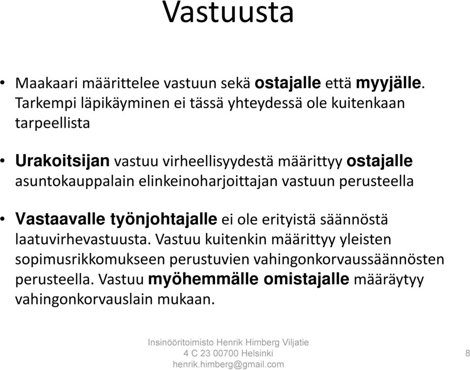 ostajalle asuntokauppalain elinkeinoharjoittajan vastuun perusteella Vastaavalle työnjohtajalle ei ole erityistä säännöstä